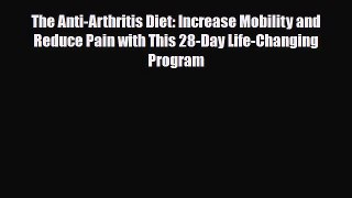 Read The Anti-Arthritis Diet: Increase Mobility and Reduce Pain with This 28-Day Life-Changing
