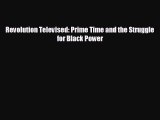 READ book Revolution Televised: Prime Time and the Struggle for Black Power  FREE BOOOK ONLINE