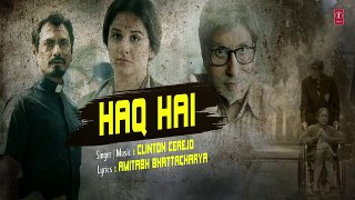 HAQ HAI Lyrical Video Song   TE3N   Amitabh Bachchan, Nawazuddin Siddiqui   Vidya Balan