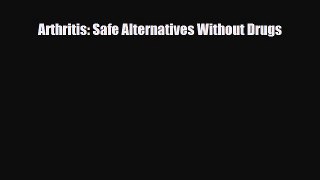 Download Arthritis: Safe Alternatives Without Drugs PDF Online