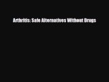 Download Arthritis: Safe Alternatives Without Drugs PDF Online