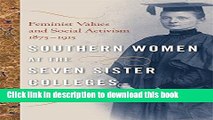 Read Southern Women at the Seven Sister Colleges: Feminist Values and Social Activism, 1875-1915