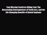 behold Your Missing Teeth Are Killing You!: The Devastating Consequences of Tooth Loss and
