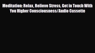 Read Meditation: Relax Relieve Stress Get in Touch With You Higher Consciousness/Audio Cassette
