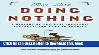 Download Doing Nothing: A History of Loafers, Loungers, Slackers, and Bums in America  Ebook Online
