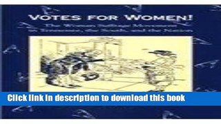 Download Votes for Women!: The Woman Suffrage Movement in Tennessee, the South, and the Nation PDF