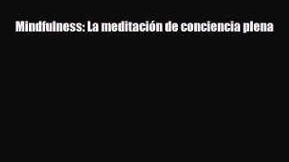 Download Mindfulness: La meditación de conciencia plena PDF Full Ebook