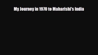 Download My Journey in 1970 to Maharishi's India PDF Full Ebook