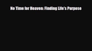 Read No Time for Heaven: Finding Life's Purpose PDF Full Ebook
