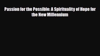 Download Passion for the Possible: A Spirituality of Hope for the New Millennium PDF Online
