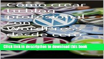 Download CÃ³mo crear tu blog profesional con WordPress desde cero (Spanish Edition) PDF Free