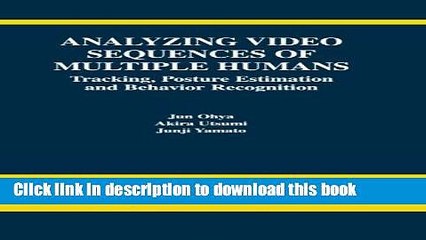 Read Analyzing Video Sequences of Multiple Humans: Tracking, Posture Estimation and Behavior