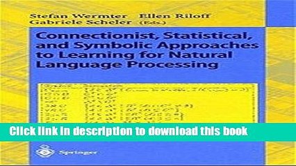 Read Connectionist, Statistical and Symbolic Approaches to Learning for Natural Language