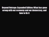 FREE DOWNLOAD Beyond Outrage: Expanded Edition: What has gone wrong with our economy and our