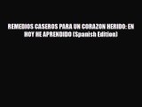 Read REMEDIOS CASEROS PARA UN CORAZON HERIDO: EN HOY HE APRENDIDO (Spanish Edition) PDF Online