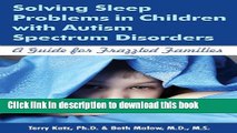 Read Books Solving Sleep Problems in Children with Autism Spectrum Disorders: A Guide for Frazzled