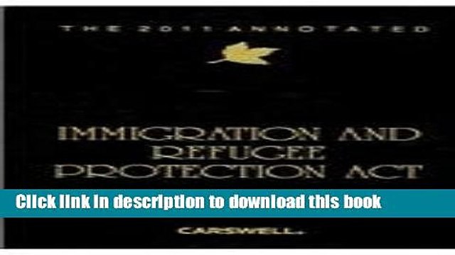 [PDF] The 2011 Annotated Immigration and Refugee Protection Act of Canada [Read] Online