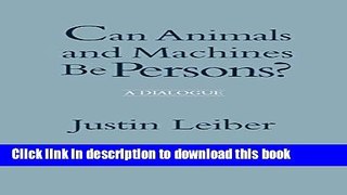 Read Can Animals and Machines Be Persons?: A Dialogue  PDF Free