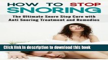 Read Books How to Stop Snoring: The Ultimate Snore Stop Cure with Anti Snoring Treatment and