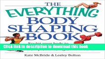 Read Books The Everything Body Shaping Book: Sculpt Your Body to Perfection-Tone Your Thighs, ABS,