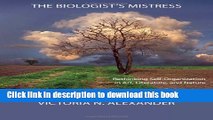 Download The Biologist s Mistress: Rethinking Self-Organization in Art, Literature, and Nature