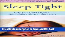 Read Books Sleep Tight: Help Your Child Attain a Good Night s Sleep in Three Days ebook textbooks