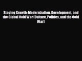 READ book Staging Growth: Modernization Development and the Global Cold War (Culture Politics