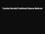 Read Treating Pain with Traditional Chinese Medicine Ebook Free