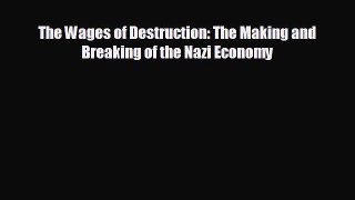 Free [PDF] Downlaod The Wages of Destruction: The Making and Breaking of the Nazi Economy#