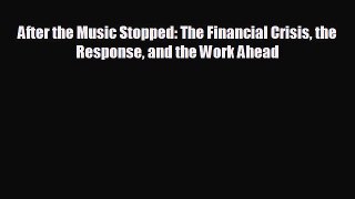 FREE DOWNLOAD After the Music Stopped: The Financial Crisis the Response and the Work Ahead#