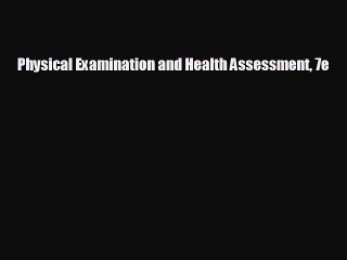 there is Physical Examination and Health Assessment 7e