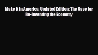 READ book Make It In America Updated Edition: The Case for Re-Inventing the Economy#  BOOK