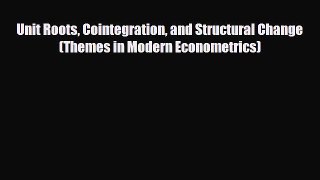 READ book Unit Roots Cointegration and Structural Change (Themes in Modern Econometrics)#