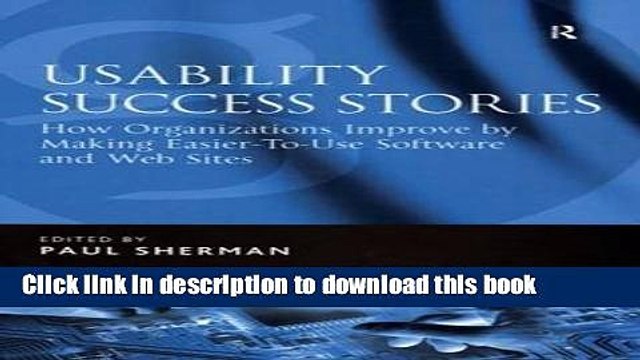 Download Usability Success Stories: How Organizations Improve By Making Easier-To-Use Software and