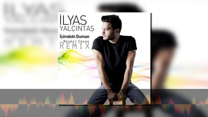 İlyas Yalçıntaş - İçimdeki Duman (Mahmut Orhan Remix)