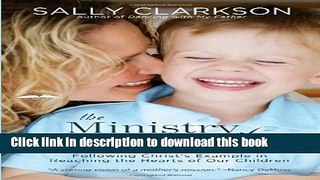 Download The Ministry of Motherhood: Following Christ s Example in Reaching the Hearts of Our