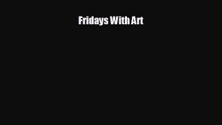 Free [PDF] Downlaod Fridays With Art  BOOK ONLINE
