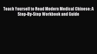 Read Teach Yourself to Read Modern Medical Chinese: A Step-By-Step Workbook and Guide Ebook