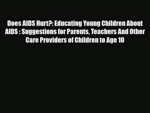Download Does AIDS Hurt?: Educating Young Children About AIDS : Suggestions for Parents Teachers