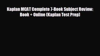 there is Kaplan MCAT Complete 7-Book Subject Review: Book + Online (Kaplan Test Prep)