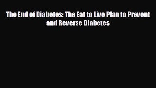 behold The End of Diabetes: The Eat to Live Plan to Prevent and Reverse Diabetes