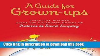 [PDF]  A Guide for Grown-ups: Essential Wisdom from the Collected Works of Antoine de
