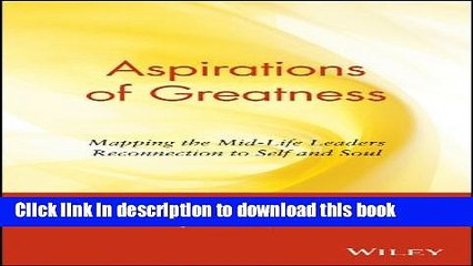 Read Book Aspirations of Greatness: Mapping the Mid-Life Leaders Reconnection to Self and Soul