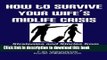 Read Book How To Survive Your Wife s Midlife Crisis: Strategies and Stories from The Midlife Club