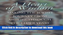 Read Book A Heart of Wisdom: Making the Jewish Journey from Midlife through the Elder Years: