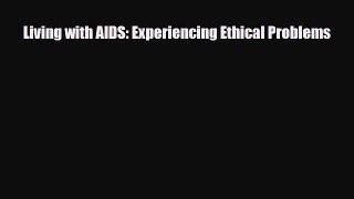 Download Living with AIDS: Experiencing Ethical Problems PDF Full Ebook