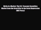 READ book Birth of a Market: The U.S. Treasury Securities Market from the Great War to the