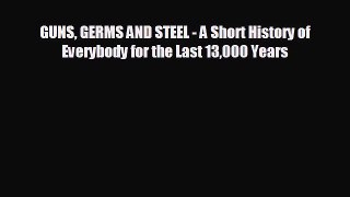 FREE DOWNLOAD GUNS GERMS AND STEEL - A Short History of Everybody for the Last 13000 Years