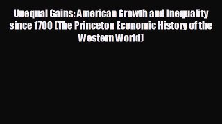 READ book Unequal Gains: American Growth and Inequality since 1700 (The Princeton Economic