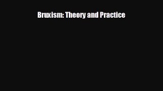 different  Bruxism: Theory and Practice